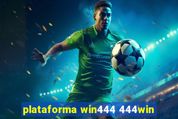 plataforma win444 444win