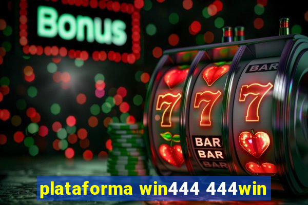 plataforma win444 444win