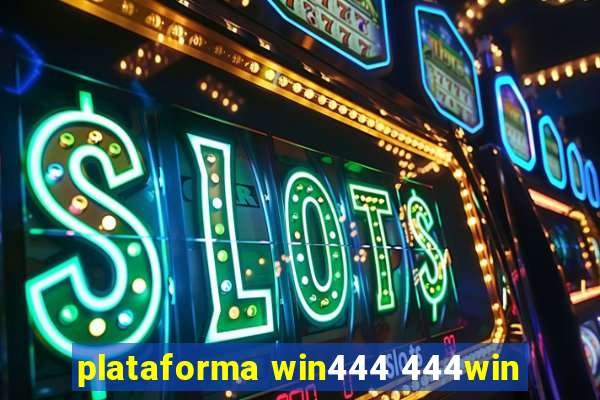 plataforma win444 444win