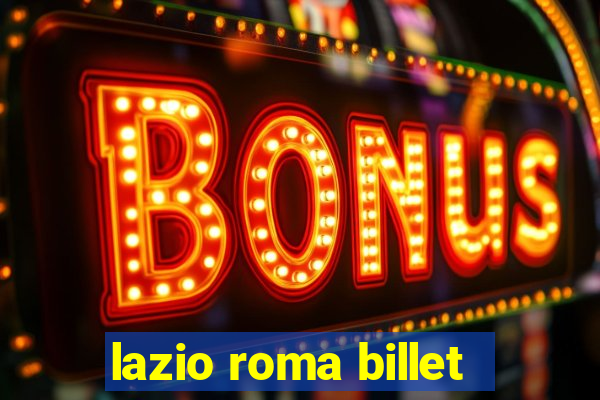 lazio roma billet