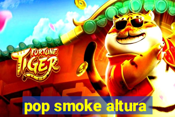 pop smoke altura