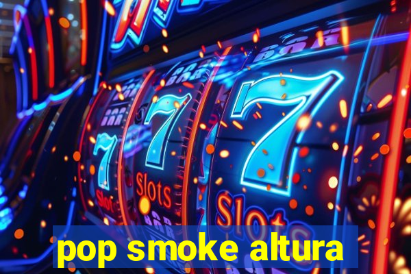 pop smoke altura