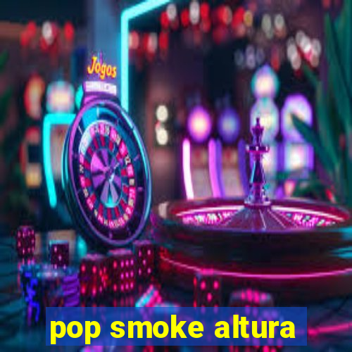 pop smoke altura