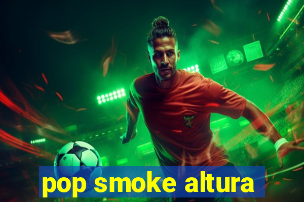 pop smoke altura