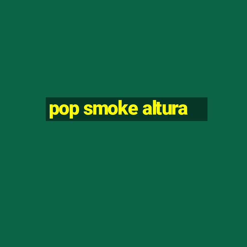 pop smoke altura