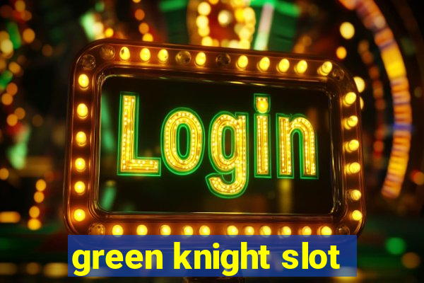 green knight slot