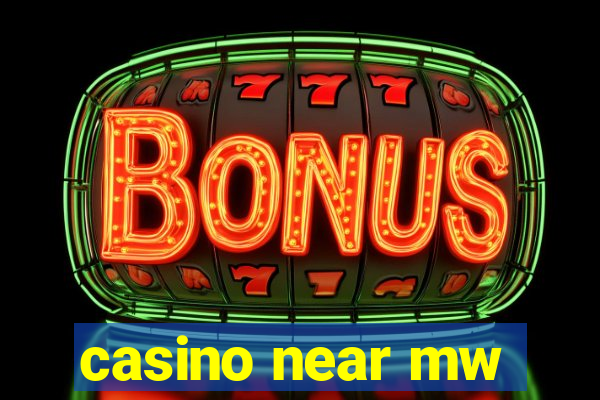 casino near mw