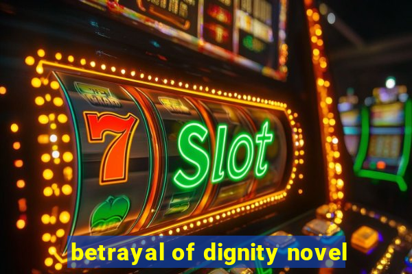 betrayal of dignity novel