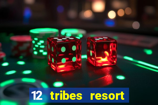 12 tribes resort casino rv park