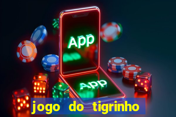 jogo do tigrinho sem valor minimo