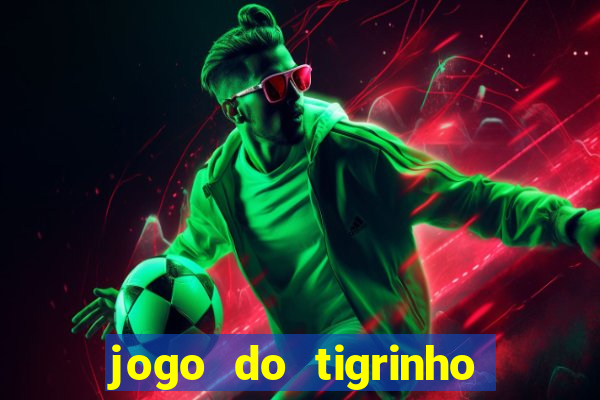 jogo do tigrinho sem valor minimo