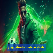 jogo vitoria onde assistir