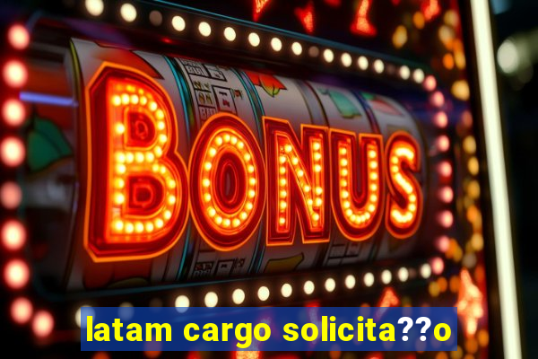 latam cargo solicita??o