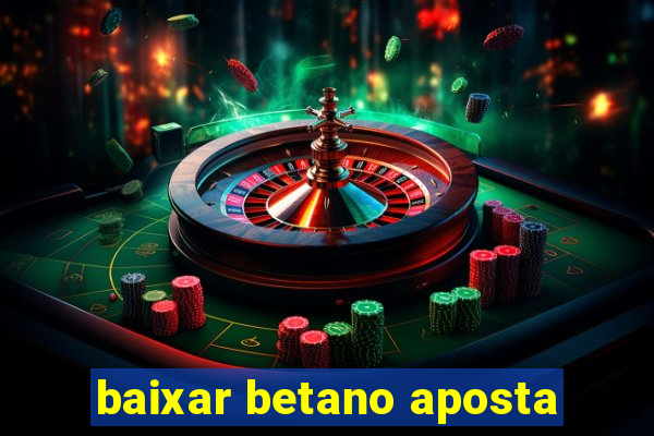 baixar betano aposta