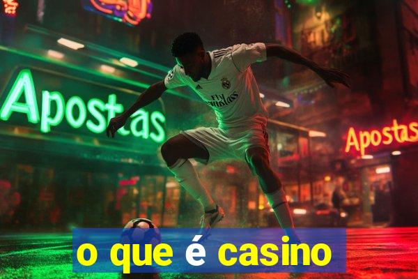 o que é casino