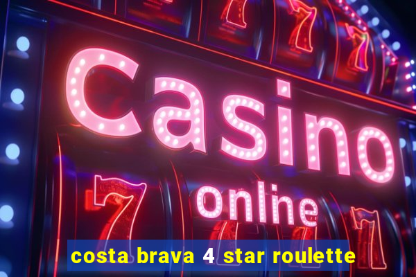 costa brava 4 star roulette