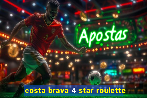 costa brava 4 star roulette