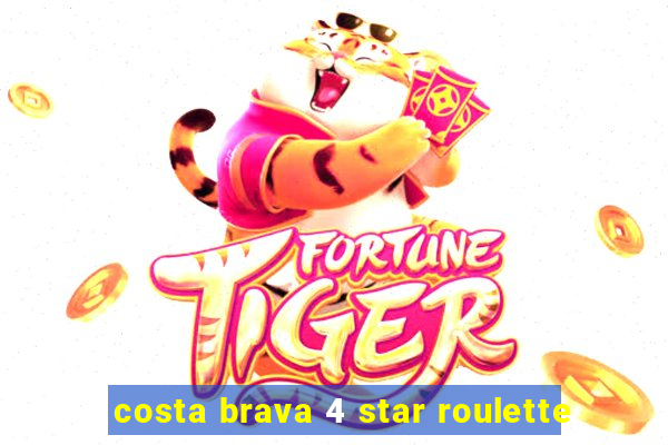 costa brava 4 star roulette