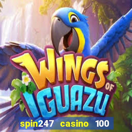 spin247 casino 100 free spins