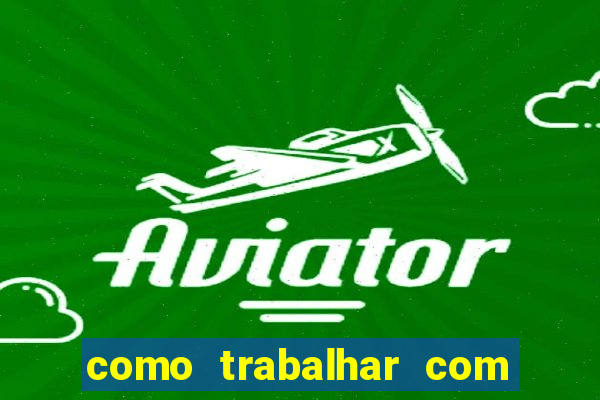 como trabalhar com plataforma de jogos de aposta