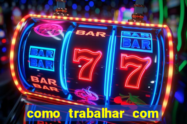 como trabalhar com plataforma de jogos de aposta