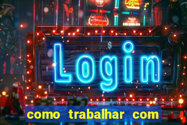 como trabalhar com plataforma de jogos de aposta