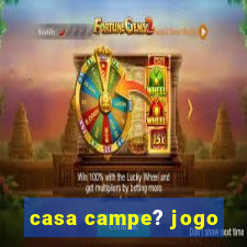 casa campe? jogo