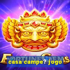 casa campe? jogo