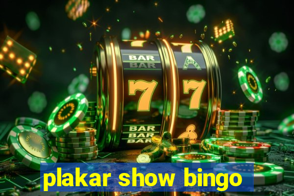 plakar show bingo