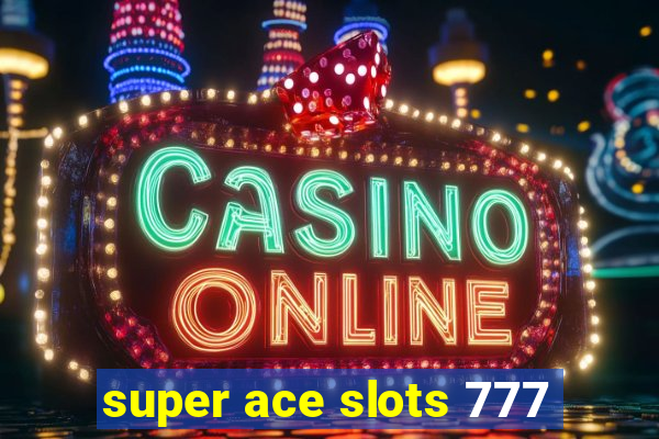 super ace slots 777