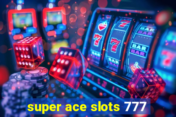 super ace slots 777