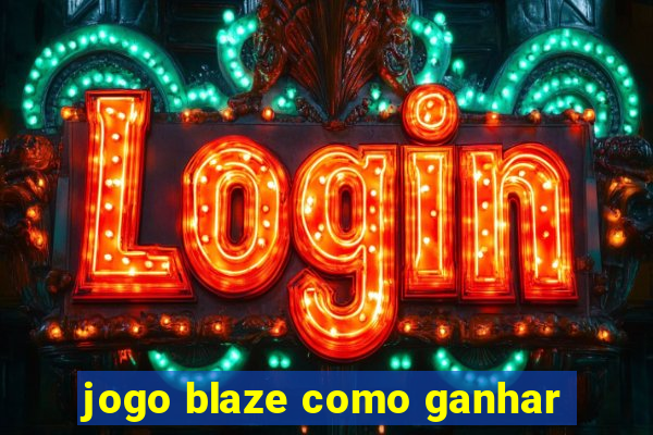 jogo blaze como ganhar