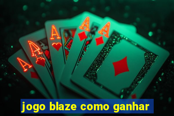 jogo blaze como ganhar