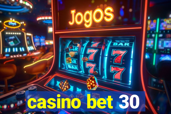 casino bet 30