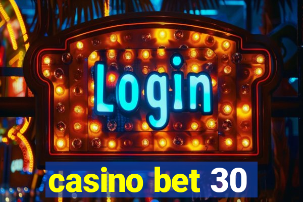 casino bet 30