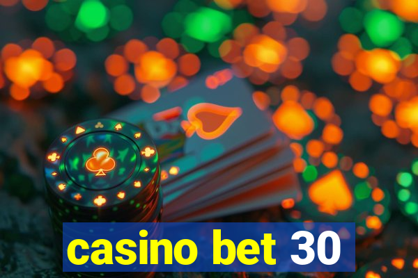 casino bet 30