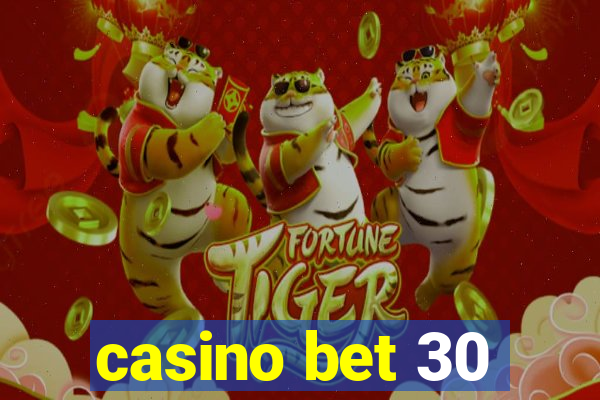 casino bet 30