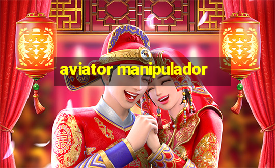 aviator manipulador