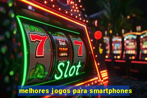 melhores jogos para smartphones