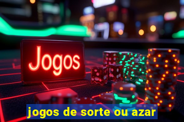 jogos de sorte ou azar