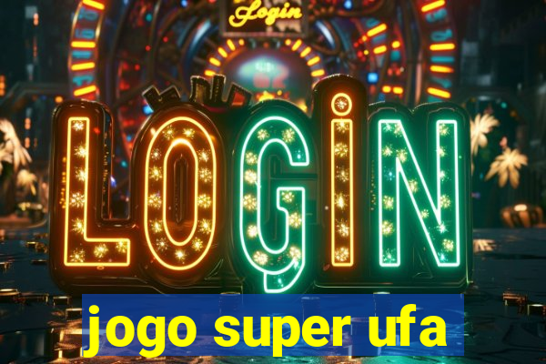 jogo super ufa