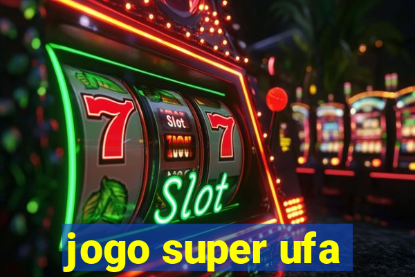 jogo super ufa