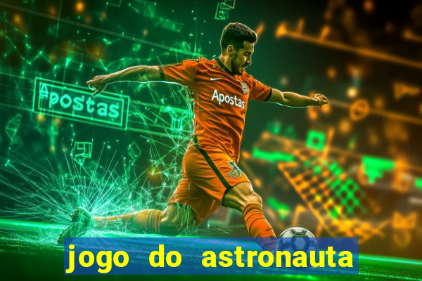 jogo do astronauta que ganha dinheiro