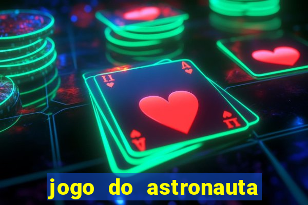 jogo do astronauta que ganha dinheiro