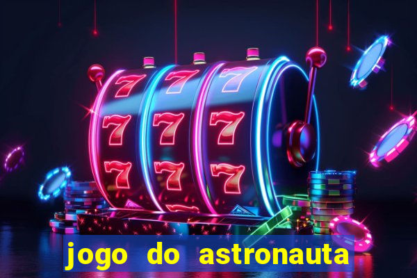 jogo do astronauta que ganha dinheiro