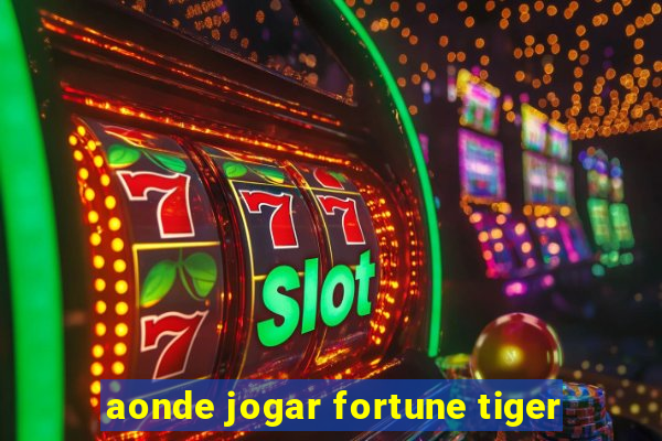 aonde jogar fortune tiger