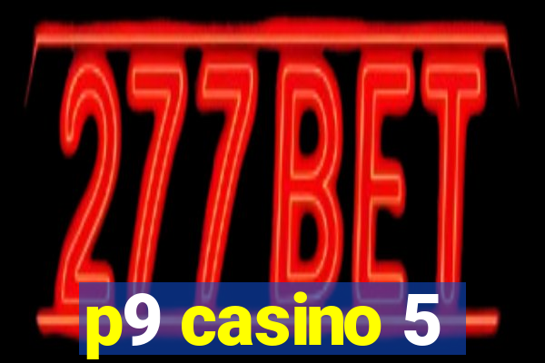 p9 casino 5