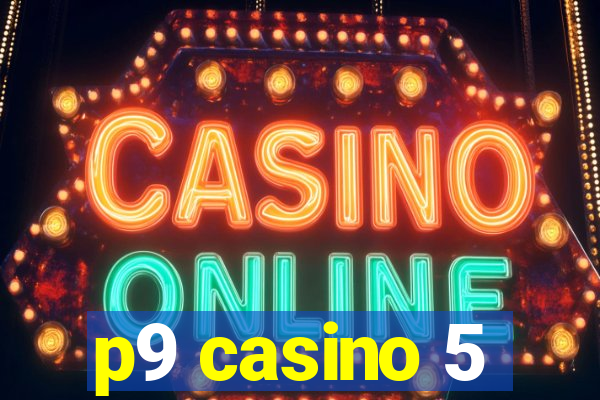 p9 casino 5