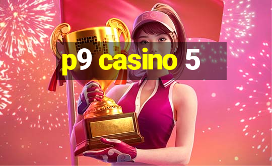 p9 casino 5