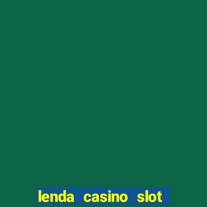 lenda casino slot paga mesmo